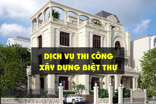 Thi công xây dựng biệt thự